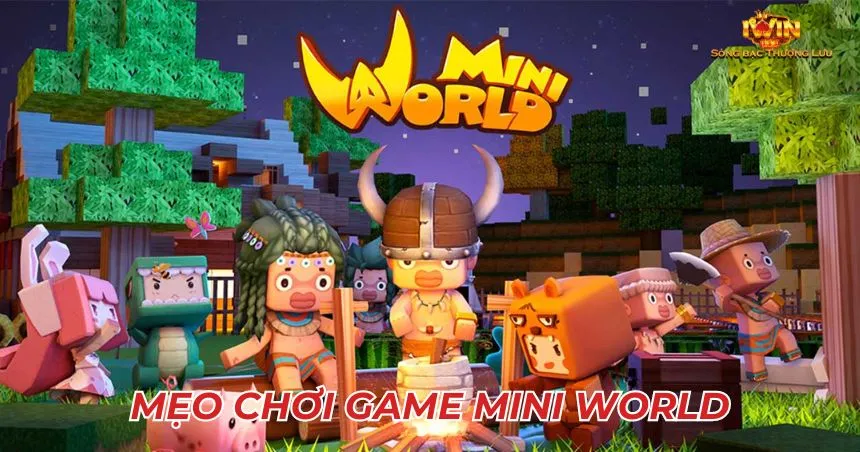 Mẹo chơi và thủ thuật chơi game Mini World 