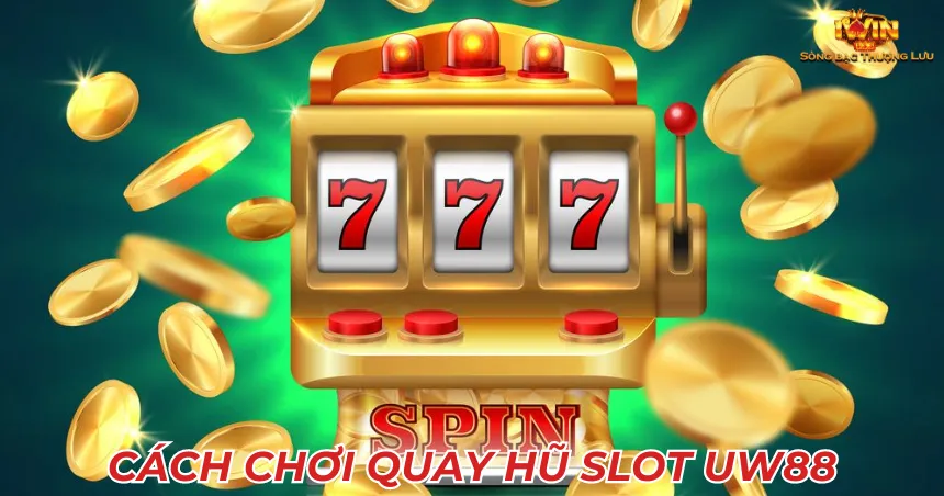 Cách chơi Quay hũ slot UW88